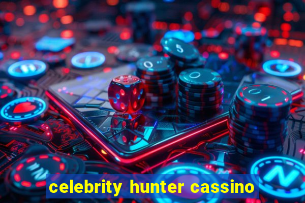 celebrity hunter cassino